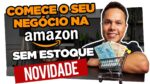 Como Vender na Amazon Brasil 2022 Passo a Passo via Dropshipping
