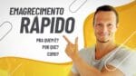 Emagrecimento Rápido – Como? Pra Quem? Porque? (vídeo 1 de 3)