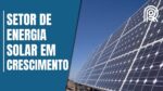 Energia solar: Brasil zera impostos sobre importação de 4 equipamentos