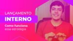 LANÇAMENTO INTERNO: Como funciona essa estratégia