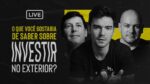 LIVE INVESTIMENTOS NO EXTERIOR | c/ Roberto Lee e Leandro Cabral