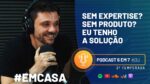 NÃO TENHO PRODUTO, NÃO TENHO EXPERTISE, COMO FAÇO UM 6 EM 7? | PODCAST 6 EM 7 #53