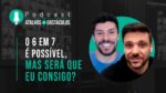 O 6 em 7 é possível, mas será que eu consigo? || Podcast Atalhos e Obstáculos – Episódio 02
