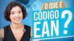 O QUE É CÓDIGO EAN E SUA IMPORTÂNCIA NO ECOMMERCE