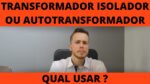QUAL TRANSFORMADOR UTILIZAR NA ENERGIA SOLAR, ISOLADOR OU AUTOTRANSFORMADOR ?