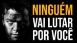 SE EU NÃO FIZER NINGUÉM VAI FAZER POR MIM (MOTIVAÇÃO)