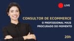 WEBNÁRIO: COMO TRABALHAR PARA ECOMMERCE COMO CONSULTOR