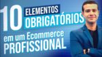 10 Elementos Obrigatórios para TER um Ecommerce Profissional (2021)