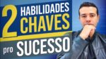 2 HABILIDADES CHAVE DOS EMPREENDEDORES BEM-SUCEDIDOS NA VIDA E NOS NEGÓCIOS