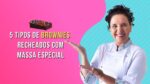 5 TIPOS DE  BROWNIES RECHEADOS COM UMA MASSA ESPECIAL – CHEF LÉO OLIVEIRA
