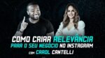 COMO CRIAR RELEVÂNCIA PARA O SEU NEGÓCIO NO INSTAGRAM com Tiago Fonseca e Carol Cantelli – Parte 1