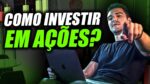 COMO INVESTIR EM AÇÕES e por que ações são o MELHOR investimento que existe?