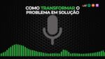 COMO TRANSFORMAR O PROBLEMA EM SOLUÇÃO | ERICO ROCHA