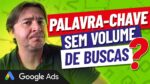 COMO VENDER NO GOOGLE ADS SE A PALAVRA-CHAVE NÃO TEM VOLUME DE BUSCAS?