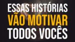 DUVIDO VOCÊS NÃO SE MOTIVAREM COM ESSAS HISTÓRIAS
