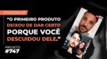 MERCADO, TRÁFEGO E PRODUTO || PROJETO  #747 – Episódio 57 | ERICO ROCHA