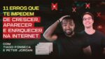 11 ERROS QUE TE IMPEDEM DE CRESCER APARECER E ENRIQUECER NA INTERNET |Tiago Fonseca e Peter Jordan