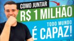 COMO JUNTAR 1 MILHÃO DE REAIS COMEÇANDO COM POUCO DINHEIRO…