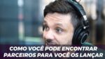 COMO VOCÊ PODE ENCONTRAR PARCEIROS PARA VOCÊ OS LANÇAR | ERICO ROCHA