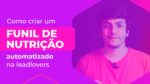 Criando do Zero um Funil de Nutrição AUTOMATIZADO na leadlovers