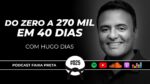 DO ZERO A 270 MIL EM 40 DIAS | PODCAST FAIXA PRETA | EPISÓDIO  #025