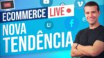 ECOMMERCE LIVE: A NOVA GRANDE TENDÊNCIA