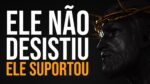 ELE NÃO DESISTIU POR MIM E POR VOCÊ (CONTÉM CENAS FORTES) MOTIVAÇÃO