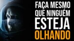 TRABALHE DURO, MESMO QUE NINGUÉM ESTEJA OLHANDO (Motivação)