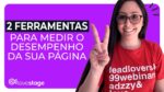 2 FERRAMENTAS para MEDIR o DESEMPENHO da suas PÁGINAS!