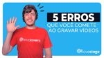 “Evite esses 5 erros comuns ao gravar vídeos e incremente sua produção de conteúdo | @Leadlovers”