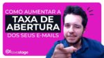 Como AUMENTAR a Taxa de Abertura dos E-mails
