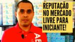 Como um iniciante consegue reputação no Mercado Livre?