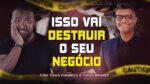 ESSAS DUAS COISAS VÃO DESTRUIR O SEU NEGÓCIO | Com Tiago Fonseca e Tiago Brunet – EP01