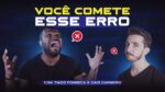 ESSE É O PRINCIPAL ERRO PRA QUEM QUER COMEÇAR NA INTERNET | Com Tiago Fonseca e Caio Carneiro – EP2