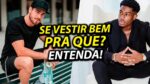 POR QUE SE VESTIR BEM? Os REAIS MOTIVOS estão nesse vídeo!