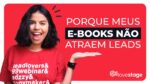 Porque meus E-BOOKS não geram LEADS QUALIFICADOS
