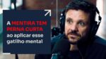 A MENTIRA TEM PERNA CURTA AO APLICAR ESSE GATILHO MENTAL | ERICO ROCHA