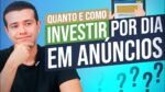 COMO E QUANTO INVESTIR EM ANÚNCIOS POR DIA?