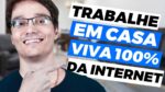 COMO TRABALHAR DE CASA E VIVER 100% DA INTERNET