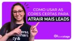 “Descubra como escolher as cores ideais para aumentar suas conversões de leads”