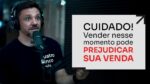 CUIDADO! VENDER NESSE MOMENTO PODE PREJUDICAR A SUA VENDA | ERICO ROCHA