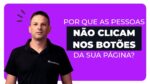 “Evite erros comuns: 5 razões pelas quais seus visitantes não clicam no botão CTA de suas páginas”
