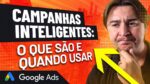 O QUE SÃO AS CAMPANHAS INTELIGENTES NO GOOGLE ADS? QUANDO USAR? ELAS VENDEM MAIS?