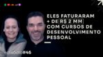 ‘+ R$ 2MM ENSINANDO DESENVOLVIMENTO PESSOAL ONLINE | PODCAST FAIXA PRETA C/ SAULO E LARISSA | EP #46