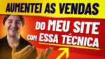 TÉCNICA SIMPLES E FÁCIL QUE EU USO PARA AUMENTAR AS VENDAS DO MEU SITE