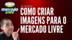 [ TUTORIAL ] Como criar imagens para o Mercado Livre, Shopee e loja virtual
