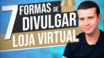 7 Formas Inteligentes de Divulgar sua Loja Virtual