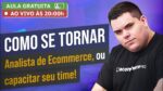 Como Se Tornar um Analista de Ecommerce ou Capacitar Seu Time