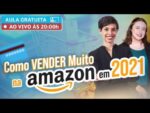 Como Vender MAIS na Amazon Brasil em 2021 [ft. Amazon!]
