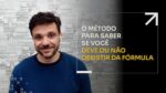 O MÉTODO PARA SABER SE VOCÊ DEVE OU NÃO DESISTIR DA FÓRMULA | ERICO ROCHA